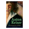 Anton Reiser (Psychologischer Roman): Einer der wichtigsten Bildungsromane deutscher Literatur - Paperback