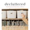 Decluttered: Mindful Organizing for Health, Home, and Beyond - Hardcover