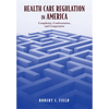 Health Care Regulation in America: Complexity, Confrontation, and Compromise - Hardcover