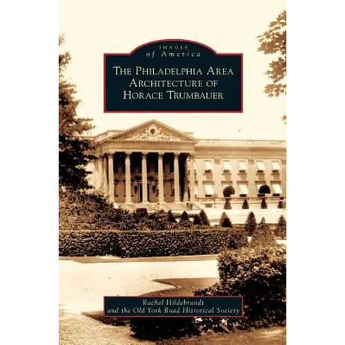Philadelphia Area Architecture of Horace Trumbauer - Hardcover