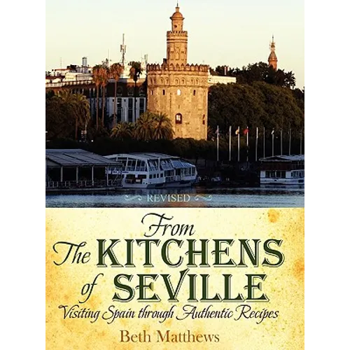 From the Kitchens of Seville: Visiting Spain Through Authentic Recipes (Revised) - Hardcover