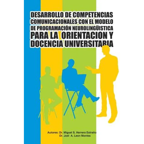 Desarrollo de Competencias Comunicacionales Con El Modelo de Programacion Neurolinguistica Para La Orientacion y Docencia Universitaria - Paperback
