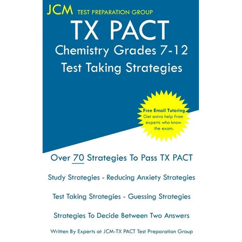 TX PACT Chemistry Grades 7-12 - Test Taking Strategies: TX PACT 740 Exam - Free Online Tutoring - New 2020 Edition - The latest strategies to pass you - Paperback