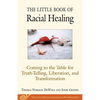 The Little Book of Racial Healing: Coming to the Table for Truth-Telling, Liberation, and Transformation - Paperback