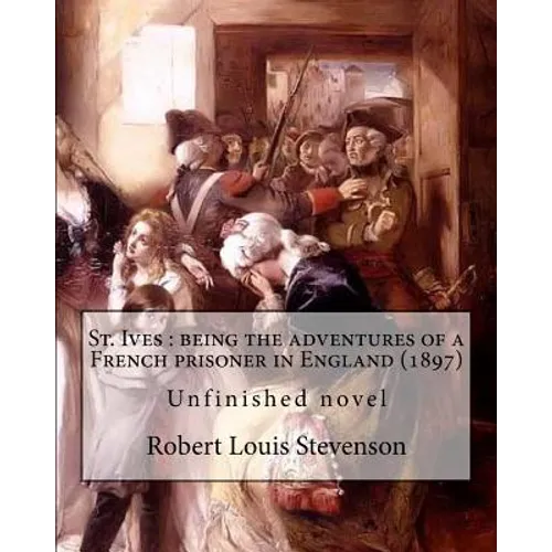 St. Ives: being the adventures of a French prisoner in England (1897). By: Robert Louis Stevenson, and Arthur Quiller-Couch: Unf - Paperback