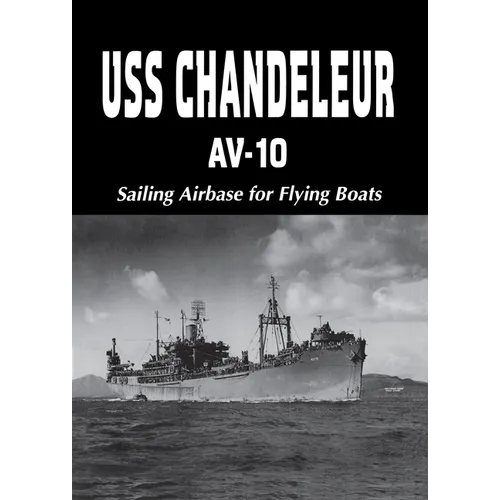 USS Chandeleur Av-10: Sailing Airbase for Flying Boats (Limited) - Hardcover