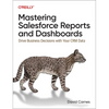 Mastering Salesforce Reports and Dashboards: Drive Business Decisions with Your Crm Data - Paperback