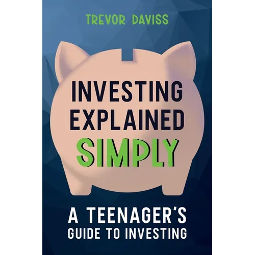 Investing Explained Simply: A Teenager's Guide to Investing - Paperback