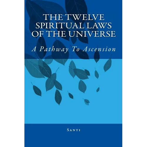 The Twelve Spiritual Laws Of The Universe: A Pathway To Ascension - Paperback