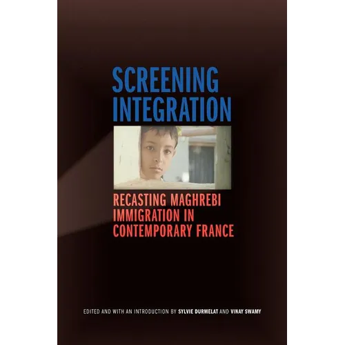 Screening Integration: Recasting Maghrebi Immigration in Contemporary France - Paperback
