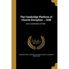 The Cambridge Platform of Church Discipline ... 1648: And A Confession of Faith .. - Paperback