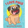 I Love Pugs! Coloring Book: Best Pug coloring book for kids ages 2-4, ages 3-5, ages 4-8 - Paperback
