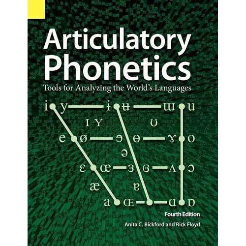 Articulatory Phonetics: Tools for Analyzing the World's Languages, 4th Edition - Paperback