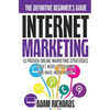Internet Marketing: The Definitive Beginner's Guide: 13 Proven Online Marketing Strategies To Get More Customers And Make More Money - Paperback