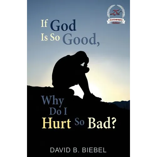 If God is So Good, Why Do I Hurt So Bad?: 25th Anniversary Special Edition - Paperback