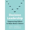 Decision Leadership: Empowering Others to Make Better Choices - Hardcover