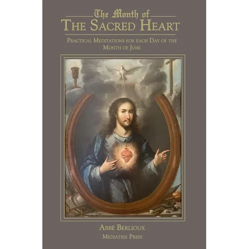 The Month of the Sacred Heart: Practical Meditations for Each Day of the Month of June: Daily Meditations - Hardcover