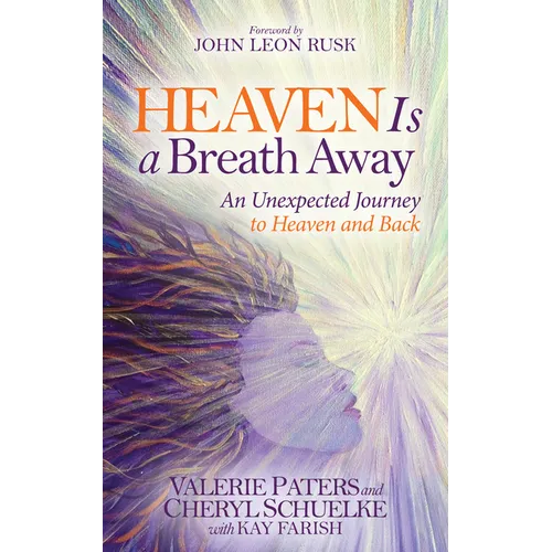 Heaven Is a Breath Away: An Unexpected Journey to Heaven and Back - Paperback
