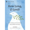 How Long, O Lord?: The Challenge and Promise of Reconciliation and Peace - Paperback