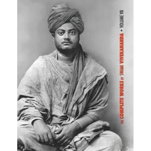 The Complete Works of Swami Vivekananda, Volume 7: Inspired Talks (1895), Conversations and Dialogues, Translation of Writings, Notes of Class Talks a - Hardcover