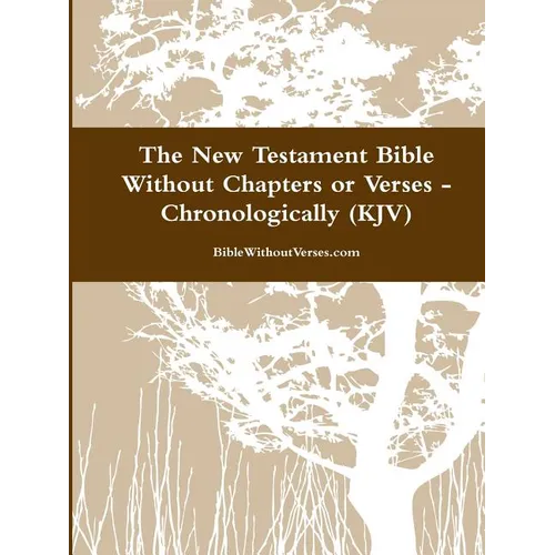 The New Testament Bible Without Chapters or Verses - Chronological (KJV) - Paperback
