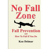 No Fall Zone: Fall Prevention and How To Fall If You Do - Paperback