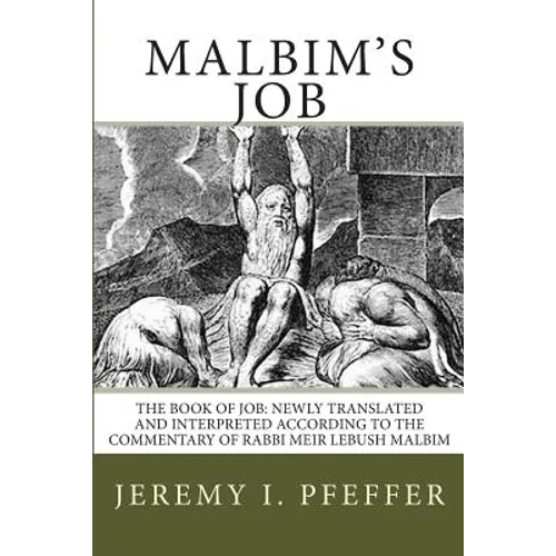 Malbim's Job: The Book of Job: Newly Translated and Interpreted According to the Commentary of Rabbi Meir Lebush Malbim - Paperback