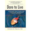 Dare to Live: A Naturopathic Doctor's Complete Guide to the Prevention and Treatment of Coronary Artery Disease - Paperback