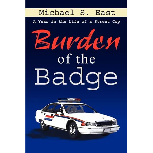 Burden of the Badge: A Year in the Life of a Street Cop - Paperback