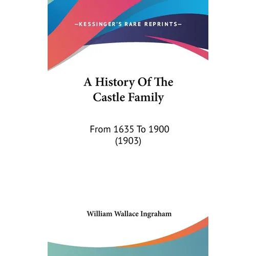 A History Of The Castle Family: From 1635 To 1900 (1903) - Hardcover