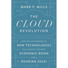 The Cloud Revolution: How the Convergence of New Technologies Will Unleash the Next Economic Boom and a Roaring 2020s - Hardcover