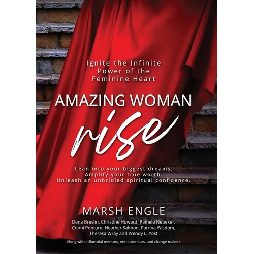 Amazing Woman Rise: Ignite the Infinite Power of the Feminine Heart - Paperback