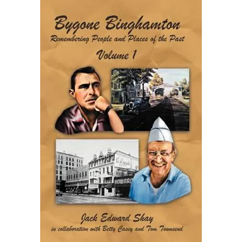 Bygone Binghamton: Remembering People and Places of the Past Volume One - Paperback
