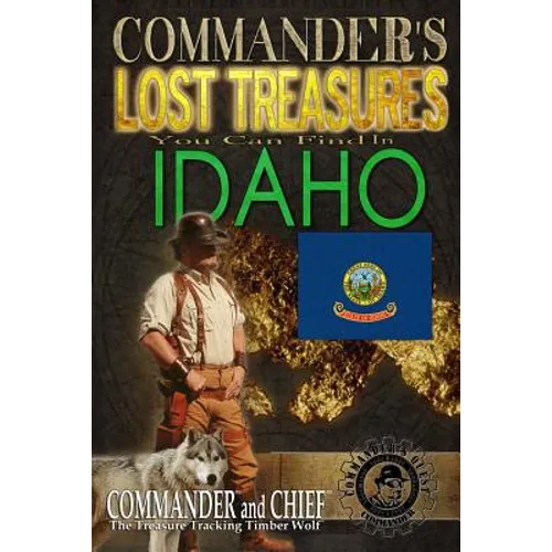 Commander's Lost Treasures You Can Find In Idaho: Follow the Clues and Find Your Fortunes! - Paperback