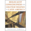 Holocaust Consciousness and Cold War Violence in Latin America - Hardcover