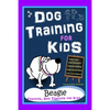 Dog Training for Kids, Dog Care, Dog Behavior, Dog Grooming, Dog Ownership, Dog Hand Signals, Easy, Fun Training * Fast Results, Beagle Training, Dog - Paperback