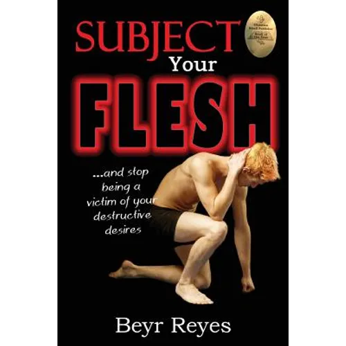 Subject Your Flesh: And Stop Being a Victim of Your Destructive Desires - Paperback