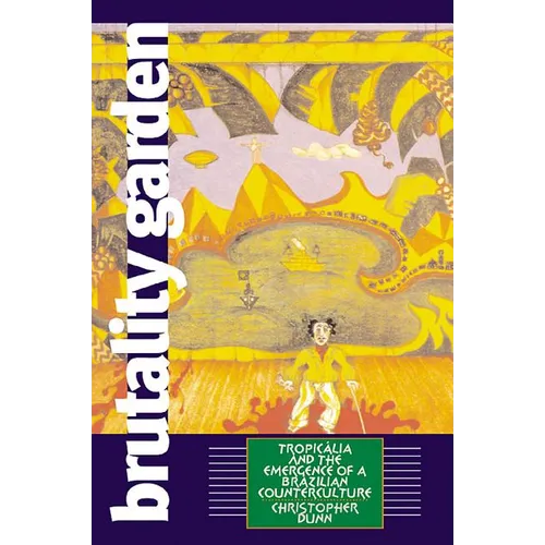 Brutality Garden: Tropicalia and the Emergence of a Brazilian Counterculture - Paperback