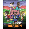 The Bossy Dragon: Stop Your Dragon from Being Bossy. A Story about Compromise, Friendship and Problem Solving - Paperback