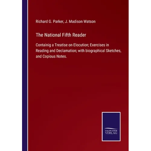 The National Fifth Reader: Containig a Treatise on Elocution; Exercises in Reading and Declamation; with biographical Sketches, and Copious Notes - Paperback