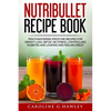 Nutribullet Recipe Book: Mouthwatering Smoothie Recipes for Weight Loss, Detox, De stress, controlling Diabetes and Looking and Feeling Great. - Paperback