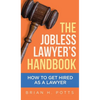 The Jobless Lawyer's Handbook: How to Get Hired as a Lawyer - Hardcover