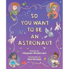 So You Want to Be an Astronaut - Hardcover