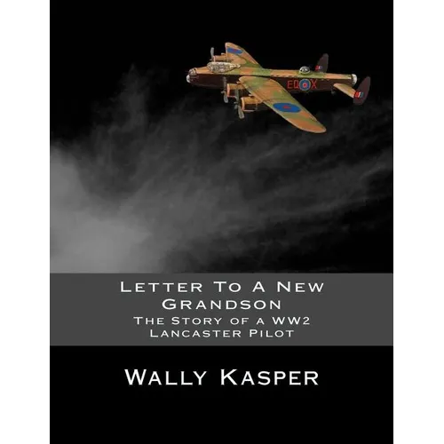 Letter To A New Grandson: The Story of a WW2 Lancaster Pilot - Paperback