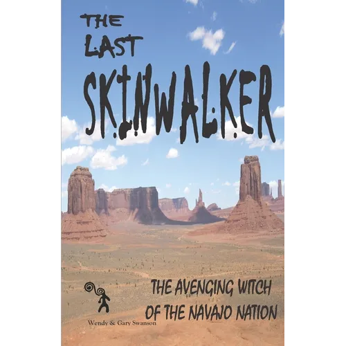 The Last Skinwalker: The Avenging Witch Of The Navajo Nation - Paperback