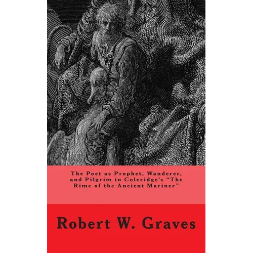 The Poet as Prophet, Wanderer, and Pilgrim in Coleridge's The Rime of the Ancient Mariner - Paperback