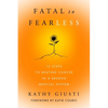 Fatal to Fearless: 12 Steps to Beating Cancer in a Broken Medical System - Hardcover
