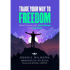 Trade Your Way to Freedom: Retire Sooner with More Money and Less Fear - Hardcover