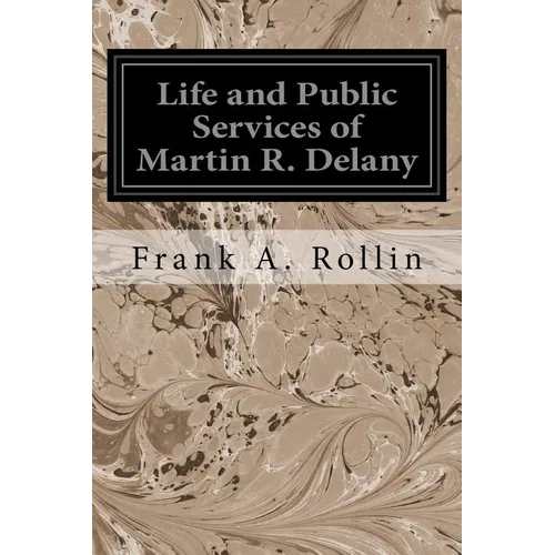 Life and Public Services of Martin R. Delany - Paperback