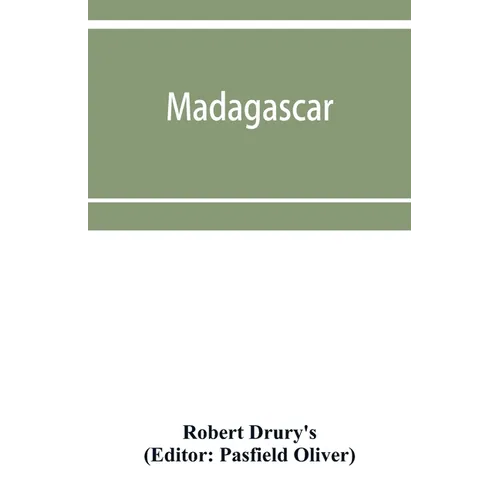Madagascar; or, Robert Drury's journal, during fifteen years' captivity on that island. And a further description of Madagascar, by the Abbé Ale - Paperback